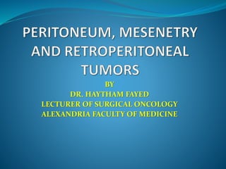 BY
DR. HAYTHAM FAYED
LECTURER OF SURGICAL ONCOLOGY
ALEXANDRIA FACULTY OF MEDICINE
 