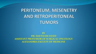 BY
DR. HAYTHAM FAYED
ASSISTANT PROFESSOR OF SURGICAL ONCOLOGY
ALEXANDRIA FACULTY OF MEDICINE
 
