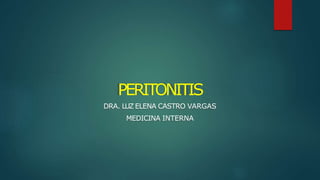 PERITONITIS
DRA. LUZ ELENA CASTRO VARGAS
MEDICINA INTERNA
 