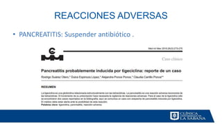 REACCIONES ADVERSAS
• PANCREATITIS: Suspender antibiótico .
 