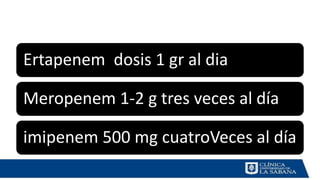 Ertapenem dosis 1 gr al dia
Meropenem 1-2 g tres veces al día
imipenem 500 mg cuatroVeces al día
 