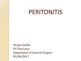 PERITONITIS
Dr.Jaya Sakthi
PG Final year
Department of General Surgery
03/08/2017
 