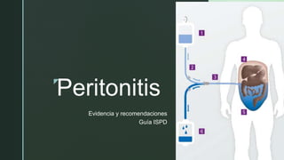 z
Peritonitis
Evidencia y recomendaciones
Guía ISPD
 