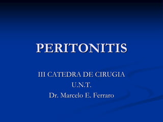 PERITONITIS
III CATEDRA DE CIRUGIA
U.N.T.
Dr. Marcelo E. Ferraro
 
