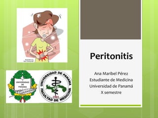 Peritonitis
Ana Maribel Pérez
Estudiante de Medicina
Universidad de Panamá
X semestre
 