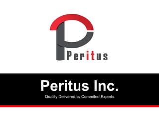 Peritus Inc.
Quality Delivered by Commited Experts
 