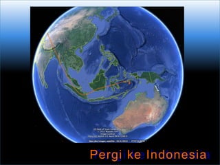Pergi ke Indonesia
Pergi ke Indonesia
 