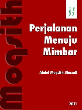 PlantATree
                        Publishing
oqsit
    Perjalanan
       Menuju
       Mimbar
        Abdul Moqsith Ghazali




                        2011
 