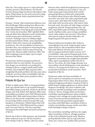 «
Islam lain. Dari teologi seperti ini, maka meletuslah     kebesaran Islam adalah dimungkinkannya keberagaman
misalnya peristiwa Cikeusik Banten. Di Cikeusik,          pemaknaan terhadap ayat-ayat al-Qur’an. Satu ayat
kematian datang sebagai manifestasi keberingasan tafsir   ketika sampai pada orang berbeda selalu terbuka
agama. Dalam kaitan itu, kita perlu menyusun teologi      peluang bagi lahirnya produk tafsir yang berbeda.
yang inklusif-pluralis, bukan yang diskriminatif dan      Itu sebabnya dalam literatur tafsir dikenal beragam
intimidatif.                                              jenis tafsir, yaitu tafsir ‘ilmi (tafsir yang berbasis pada
                                                          temuan sains), tafsir fiqhi (tafsir berbasis hukum),
Keempat, “perang” telah mendominasi diskursus umat        tafsir adabi (tafsir bercorak sastra), tafsir ijtima’i (tafsir
Islam belakangan. Bahwa pedang harus dihunus dan          berwatak sosial), dan tafsir sufi (tafsir dengan sentuhan
pistol segera ditembakkan pada orang-orang yang           pengalaman spiritual). Dengan perkataan lain, ada
sudah didefinisikan menyimpang dan memusuhi Allah.        tafsir yang berfokus pada tata bahasa, latar belakang
Frase “murka dan kemarahan Allah” (ghadlab Allah)         sejarah, implikasi juridis, ajaran teologis, pendidikan
yang ada dalam Islam digunakan untuk membenarkan          moral, makna alegoris, dan seterusnya. Menariknya,
metode perang seperti pembunuhan massal dan               tafsir generasi yang satu bersifat independen, tak
terorisme. Pandangan seperti ini sekalipun digali         bergantung pada tafsir generasi lainnya.
dari khazanah keislaman klasik, saatnya diperbaharui
kembali. Sebab, Islam sejatinya tak menghalalkan          Kekayaan bahasa dan keindahan diksi al-Qur’an
pembantaian. Kita tak menyalahkan kucing karena           memungkinkan kita untuk menginvestigasi makna-
memakan tikus, atau anjing karena menyerang kucing.       makna al-Qur’an. Jika jurisprudensi hukum Islam
Kita mempertanyakan manusia yang memancung                fokus pada elaborasi sistematis ajaran-ajaran al-
manusia lain. Manusia adalah maha karya Allah. Dan        Qur’an mengenai perbuatan badani manusia (af ’al
Allah menghargai manusia begitu rupa (wa laqad            al-mukallafin), maka tasawwuf bergerak pada wicara
karramna bani Adam).                                      batin nurani manusia. Sementara teologi berkutat pada
                                                          bagaimana merumuskan dan mengkonseptualisasikan
Pertanyaannya darimana penegasan pembaruan                Tuhan seperti yang dipahami melalui teks-teks al-
pemikiran Islam ini mesti dimulai. Tentu pertama-         Qur’an. Para ulama, dari dulu hingga sekarang, terus
tama dengan cara membenahi cara pandang kita              mencurahkan seluruh kehidupannya untuk memahami
terhadap al-Qur’an, mengerti pokok-pokok risalah          al-Qur’an. Di ruangan kecil al-Qur’an itu, 30 Juz,
kenabian, lalu mengambil sikap yang tepat dalam           para penafsir berhimpitan untuk menembus “batas”
menghadapi khazanah pemikiran dan karya para ulama        pengertian al-Qur’an.
terdahulu, serta benar dalam mendudukkan akal dan
memfungsikannya dalam proses penafsiran wahyu.            Penelusuran makna dan kerja menafsirkan al-
                                                          Qur’an seperti itu merupakan cara manusia untuk
Pokok Al-Qur’an                                           berpartisipasi dalam Firman Tuhan. Bentuk partsipasi
                                                          paling bertanggung jawab dalam memaknai al-Qur’an
Al-Qur’an adalah wahyu Allah. Ia memang berbahasa         adalah dengan mengkerangkakannya ke dalam sebuah
Arab, tapi yakinlah bahwa ia tak memiliki hubungan        bangunan metodologi. Para ulama terdahulu telah
kepemilikan dengan orang Arab. Al-Qur’an tak identik      menyusun sejumlah metodologi untuk menafsirkan
dengan etnik Arab. Bahasa Arab dipinjam Allah untuk       al-Qur’an. Namun, berbagai pihak menilai bahwa
memudahkan percakapan antara Nabi Muhammad dan            metodologi yang disuguhkan para ulama terdahulu
Malaikat Jibril. Allah sudah berjanji dalam al-Qur’an     terlampau rumit, sehingga tak mudah diakses banyak
bahwa Ia tak akan pernah mengirimkan pesan wahyu          orang. Persyaratan-persyaratan kebahasaan dan
kecuali dengan bahasa manusia (seorang nabi) yang         kemestian-kemestian gramatikal yang ditetapkan
kepadanya ia diwahyukan. Melalui bahasa lokal Arab        para ulama ushul fikih dalam menafsirkan al-Qur’an
yang partikular itu, Nabi Muhammad bisa mengerti          misalnya menimbulkan perasaan minder umat Islam
pesan universal al-Qur’an. Dan kita yang hidup            ketika berhadapan dengan al-Qur’an.
sekarang pun bisa ambil bagian dari proses pemaknaan
al-Qur’an.                                                Kita memerlukan metodologi sederhana dan ringkas
                                                          dalam menafsirkan al-Qur’an, sehingga penafsiran
Bentuk teks al-Qur’an telah sempurna, tapi ketahuilah     al-Qur’an bisa dilakukan banyak orang. Misalnya,
bahwa maknanya tetap cair. Tak ada interpretasi           penting diketahui bahwa Qur’an yang terdiri dari
final terhadap al-Qur’an. Bahkan, salah satu sumber       ribuan ayat, ratusan surat, puluhan fokus perhatian,
                                                     —2—
 