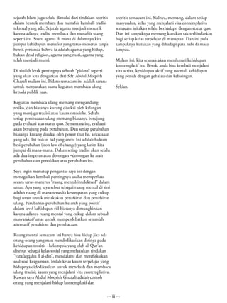 sejarah Islam juga selalu dimulai dari tindakan teoritis   teoritis semacam ini. Sialnya, memang, dalam setiap
dalam bentuk membaca dan menafsir kembali tradisi          masyarakat, kelas yang menjalani vita contemplativa
tekstual yang ada. Sejarah agama menjadi menarik           semacam ini akan selalu berhadapn dengan status quo.
karena adanya tradisi membaca dan menafsir ulang           Dan ini tampaknya memang kutukan tak terhindarkan
seperti itu. Suatu agama di mana di dalamnya kita          bagi setiap kelas terpelajar di manapun. Dan ini pula
jumpai kehidupan menafsir yang terus-menerus tanpa         tampaknya kutukan yang dihadapi para nabi di masa
henti, pertanda bahwa ia adalah agama yang hidup,          lampau.
bukan dead religion, agama yang mati, agama yang
telah menjadi mumi.                                        Malam ini, kita sejenak akan menikmati kehidupan
                                                           kontemplatif itu. Besok, anda bisa kembali menjalani
Di sinilah letak pentingnya sebuah “pidato” seperti        vita activa, kehidupan aktif yang normal, kehidupan
yang akan kita dengarkan dari Sdr. Abdul Moqsith           yang penuh dengan gebalau dan kebisingan.
Ghazali malam ini. Pidato semacam ini adalah sarana
untuk menyatakan suatu kegiatan membaca ulang              Sekian.
kepada publik luas.

Kegiatan membaca ulang memang mengandung
resiko, dan biasanya kurang disukai oleh kalangan
yang menjaga tradisi atau kaum ortodoks. Sebab,
setiap pembacaan ulang memang biasanya berujung
pada evaluasi atas status quo. Sementara itu, evaluasi
akan berujung pada perubahan. Dan setiap perubahan
biasanya kurang disukai oleh power that be, kekuasaan
yang ada. Ini bukan hal yang aneh. Ini adalah hukum
besi perubahan (iron law of change) yang lazim kita
jumpai di mana-mana. Dalam setiap tradisi akan selalu
ada dua impetus atau dorongan –dorongan ke arah
perubahan dan penolakan atas perubahan itu.

Saya ingin menutup pengantar saya ini dengan
menegaskan kembali pentingnya usaha memperluas
secara terus-menerus “ruang mental/intelektual” dalam
umat. Apa yang saya sebut sebagai ruang mental di sini
adalah ruang di mana tersedia kesempatan yang cukup
bagi umat untuk melakukan penafsiran dan penafsiran
ulang. Perubahan-perubahan ke arah yang positif
dalam level kehidupan riil biasanya dimungkinkan
karena adanya ruang mental yang cukup dalam sebuah
masyarakat/umat untuk memperdebatkan sejumlah
alternatif penafsiran dan pembacaan.

Ruang mental semacam ini hanya bisa hidup jika ada
orang-orang yang mau mendedikasikan dirinya pada
kehidupan teoritis –kelompok yang oleh al-Qur’an
disebut sebagai kelas sosial yang melakukan tindakan
“yatafaqqahu fi al-din”, mendalami dan merefleksikan
soal-soal keagamaan. Inilah kelas kaum terpelajar yang
hidupnya didedikasikan untuk menelaah dan membaca
ulang tradisi; kaum yang menjalani vita contemplativa.
Kawan saya Abdul Moqsith Ghazali adalah contoh
orang yang menjalani hidup kontemplatif dan


                                                       — ii —
 