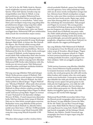 «
ibn `Auf, Ja`far ibn Abî Thâlib, hijrah ke Abesinia     seluruh penduduk Madinah, apapun latar belakang
untuk menghindari ancaman pembunuhan kafir              etnis dan agamanya, harus saling melindungi tatkala
Quraisy. Disaat kafir Quraisy memaksa sang raja         salah satu di antara mereka mendapatkan serangan dari
mengembalikan umat Islam ke Mekah, ia tetap             luar. Sekiranya kaum Yahudi mendapatkan serangan
pada pendiriannya; pengikut Muhammad harus              dari luar, maka umat Islam membantu menyelamatkan
dilindungi dan diberikan haknya memeluk agama.          nyawa dan harta benda mereka. Begitu juga, tatkala
Sebuah ayat al-Qur`an menyebutkan, “kalian (umat        umat Islam diserang pihak luar, maka kaum Yahudi
Islam) pasti mendapati orang-orang yang paling dekat    ikut melindungi dan menyelamatkan. Pada paragraf
persahabatannya dengan orang-orang Islam adalah         awal Piagam itu tercantum “Jika seorang pendeta
orang-orang yang berkata, “sesungguhnya kami            atau pejalan berlindung di gunung atau lembah atau
orang Kristen”. Disebutkan pula, waktu raja Najasyi     gua atau bangunan atau dataran raml atau Radnah
meninggal dunia, Muhammad SAW pun melaksanakan          (nama sebuah desa di Madinah) atau gereja, maka
shalat jenazah dan memohonkan ampun atasnya.            aku (Nabi) adalah pelindung di belakang mereka dari
                                                        setiap permusuhan terhadap mereka demi jiwaku,
Alkisah, Nabi pernah menerima kunjungan para tokoh      para pendukungku, para pemeluk agamaku dan para
Kristen Najran yang berjumlah 60 orang. Rombongan       pengikutku, sebagaimana mereka (kaum Nashrani) itu
dipimpin Abdul Masih, al-Ayham dan Abu Haritsah         adalah rakyatku dan anggota perlindunganku”.
ibn Alqama. Abu Haritsah adalah seorang tokoh
yang disegani karena kedalaman ilmunya dan konon        Apa yang dilakukan Nabi Muhammad di Madinah
karena beberapa karomah yang dimilikinya. Menurut       ini menginspirasi Umar ibn Khattab untuk membuat
Muhammad ibn Ja’far ibn al-Zubair, ketika rombongan     traktat serupa di Yerusalem, dikenal dengan “Piagam
itu sampai di Madinah, mereka langsung menuju           Aelia”, ketika Islam menguasai wilayah ini. Piagam
mesjid tatkala Nabi melaksanakan shalat ashar bersama   ini berisi jaminan keselamatan dari penguasa Islam
para sahabatnya. Mereka datang dengan memakai           terhadap penduduk Yerusalem, yang beragama non-
jubah dan surban, pakaian yang juga lazim dikenakan     Islam sekalipun. Salah satu penggalan paragrafnya
Muhammad SAW. Ketika waktu kebaktian telah tiba,        berbunyi:
mereka pun tak mencari gereja. Nabi Muhammad
memperkenankan rombongan melakukan kebaktian            “Inilah jaminan keamanan yang diberikan Abdullah,
atau sembahyang di dalam mesjid.                        Umar, Amirul Mukminin kepada penduduk Aelia:
                                                        Ia menjamin keamanan mereka untuk jiwa dan harta
Hal yang sama juga dilakukan Nabi pada kalangan         mereka, dan untuk gereja-gereja dan salib-salib mereka,
Yahudi. Ketika pertama sampai di Madinah, Nabi          dalam keadaan sakit maupun sehat, dan untuk agama
membuat konsensus untuk mengatur tata hubungan          mereka secara keseluruhan. Gereja-gereja mereka tidak
antara kaum Yahudi, Musyrik Madinah, dan Islam.         akan diduduki dan tidak pula dirusak, dan tidak akan
Traktat politik itu dikenal dengan “Piagam Madinah”     dikurangi sesuatu apapun dari gereja-gereja itu dan
atau “Miytsâq al-Madînah”, dibuat pada tahun pertama    tidak pula dari lingkungannya, serta tidak dari salib
hijriyah. Sebagian ahli berpendapat bahwa Piagam        mereka, dan tidak sedikitpun dari harta kekayaan
Madinah itu dibuat sebelum terjadinya perang Badar.     mereka (dalam gereja-gereja itu). Mereka tidak akan
Sedang yang lain berpendapat bahwa Piagam itu dibuat    dipaksa meninggalkan agama mereka, dan tidak
setelah meletusnya perang Badar. Piagam ini memuat      seorang pun dari mereka boleh diganggu”.
47 pasal. Pasal-pasal ini tak diputuskan sekaligus.
Menurut Ali Bulac, 23 pasal yang pertama diputuskan     Muhammad Rasyîd Ridlâ menuturkan bahwa Umar
ketika Nabi baru beberapa bulan sampai di Madinah.      ibn Khattab pernah mengangkat salah seorang stafnya
Pada saat itu, Islam belum menjadi agama mayoritas.     dari Romawi. Ini juga dilakukan Utsman ibn Affan,
Berdasarkan sensus yang dilakukan ketika pertama        Ali ibn Abi Thalid, raja-raja Bani Umayyah hingga
kali Nabi berada di Madinah itu, diketahui bahwa        suatu waktu Abdul Malik ibn Marwan menggantikan
jumlah umat Islam hanya 1.500 dari 10.000 penduduk      staf orang Romawi ke orang Arab. Daulah Abbasiyah
Madinah. Sementara orang Yahudi berjumlah 4000          juga banyak mengangkat staf dari kalangan Yahudi,
orang dan orang-orang Musyrik berjumlah 4.500           Nashrani, dan Shabiun. Daulah Utsmaniyah juga
orang.                                                  mengangkat duta besar di negara-negara asing dari
                                                        kalangan Nashrani
Dikatakan dalam piagam tersebut misalnya bahwa
                                                  — 40 —
 