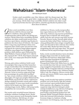 «
                                                                                                         05/02/2006


              Wahabisasi “Islam-Indonesia”
                                             Oleh Abd Moqsith Ghazali

             Gerakan untuk mewahabikan umat Islam Indonesia tidak bisa ditutup-tutupi lagi. Para
             aktivis wahabisme cukup agresif dalam mengkampanyekan pikiran-pikiran dan ideologi
             para imamnya. Mereka bukan hanya memekikkan khotbah wahabisme dari dalam mesjid-
             mesjid mewah di kota-kota besar seperti Jakarta, melainkan juga blusukan ke pedalaman dan
                                             dusun-dusun di Indonesia.



G Indonesia tidak bisa ditutup-tutupi lagi.
       erakan untuk mewahabikan umat Islam                wahabisasi itu. Pertama, mereka mempersoalkan
                                                          dasar negara Indonesia dan UUD 1945. Mereka
 Para aktivis wahabisme cukup agresif dalam               tidak setuju, Indonesia yang mayoritas penduduknya
 mengkampanyekan pikiran-pikiran dan ideologi para        beragama Islam ini dipandu oleh sebuah pakem
 imamnya. Mereka bukan hanya memekikkan khotbah           sekular, hasil reka cipta manusia yang relatif, bernama
 wahabisme dari dalam mesjid-mesjid mewah di kota-        Pancasila. Menurut mereka, Pancasila adalah ijtihad
 kota besar seperti Jakarta, melainkan juga blusukan ke   manusia dan bukan ijtihad Tuhan. Semboyan mereka
 pedalaman dan dusun-dusun di Indonesia. Ada tengara      cukup gamblang bahwa hanya dengan mengubah dasar
 bahwa orang-orang yang berhimpun dalam ormas             negara, dari Pancasila ke Islam, Indonesia akan terbebas
 keagamaan Islam moderat pelan tapi pasti kini mulai      dari murka Allah. Mereka lupa bahwa Pancasila
 terpengaruh dan terpesona dengan gagasan-gagasan         mengandung nilai-nilai yang sangat islami. Tak tampak
 wahabisme yang sebagian besar berjangkar pada            di dalamnya hal-hal yang bertentangan dengan Islam.
 pemikiran tokoh-tokohnya seperti Muhammad ibn
 Abdul Wahhab al-Tamimi al-Najdi (1115-1206 H),           Kedua, mereka menolak demokrasi, karena demokrasi
 Ibnu Taymiyah (661-728 H), Ibnul Qayim al-Jauziyah       dianggap sebagai sistem kafir. Ini misalnya dapat
 (691-751H), terus sampai pada Ahmad ibn Hanbal           kita ketahui dari buah karya Abdul Qadir Zallum,
 (164-241 H).                                             tokoh yang sangat berpengaruh di lingkungan
                                                          gerakan fundamentalis Islam, yang berjudul al-
 Memang, pada awalnya wahabisme berdiri untuk             Dimuqrathiyah Nizham Kufr. Bukan hanya itu, mereka
 merampingkan Islam yang sarat beban kesejarahan.         pun menolak dasar-dasar hak asasi manusia (HAM)
 Ia ingin membersihkan Islam dari beban historisnya       yang sesungguhnya berpondasikan ajaran Islam yang
 yang kelam, yaitu dengan cara mengembalikan              kukuh. Mereka mengajukan keberatan terhadap konsep
 umat Islam kepada induk ajarannya, Alquran dan           kebebasan beragama (hifdz al-din), kebebasan berpikir
 Alsunnah. Seruan ini mestinya sangat positif bagi        (hifdz al-‘aql), dan sebagainya. Menurut mereka tidak
 kerja perampingan dan pembersihan (purifikasi)           ada hak asasi manusia (HAM), karena yang ada adalah
 itu. Tapi, ternyata wahabisme tidaklah seindah yang      hak asasi Allah (HAA).
 dibayangkan. Di tangan para pengikut Muhammad ibn
 Abdul Wahab yang fanatik dan militan, implementasi       Ketiga, mereka berusaha bagi tegaknnya partikular-
 ideologi wahabisme kemudian terjatuh pada tindakan       partikular syari’at dan biasanya agak abai terhadap
 kontra produktif. Di mana-mana mereka menyebarkan        syari’at universal, seperti pemberantakan korupsi-
 tuduhan bid’ah kepada umat Islam yang tidak              kolusi-nepotisme, dan sebagainya. Ini misalnya
 seideologi dengan mereka. Bahkan, tidak jarang mereka    tampak dari sikap tidak kritis kelompok wahabi
 mengkafirkan dan memusyrikkan umat Islam lain.           terhadap ketidakberesan yang telah lama berlangsung
                                                          di lingkungan kerajaan Saudi sendiri—sistem
 Kini mereka mulai merambah kawasan Indonesia,            pemerintahan yang disokong demikian kuat oleh
 melakukan wahabisasi di pelbagai daerah. Mereka          kelompok Wahabi. Kelompok Wahabi cukup puas
 mencicil ajaran-ajarannya untuk disampaikan kepada       ketika salat berjemaah diformalisasikan. Sementara,
 umat Islam Indonesia. Ada beberapa ciri cukup            bersamaan dengan itu, kejahatan terhadap
 menonjol yang penting diketahui dari gerakan             kemanusiaan terus berlangsung, tanpa interupsi dari
                                                     — 51 —
 