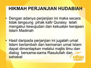 Pada tahun ke-6 hijriah terjadi perjanjian hudaibiyah yang antara umat islam dan kaum kafir quraisy.