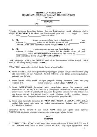 1
PERJANJIAN KERJASAMA
PENYEDIAAN JARINGAN DAN JASA TELEKOMUNIKASI
ANTARA
PT. ___________________
DENGAN
PT. _____________...