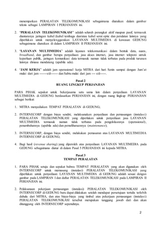 2
menempatkan PERALATAN TELEKOMUNIKASI sebagaimana diuraikan dalam gambar
teknis sebagai LAMPIRAN I PERJANJIAN ini.
2. “PE...