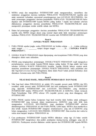 3
3. MITRA setuju dan mengizinkan INTERNECORP untuk mengoperasikan, memelihara dan
melakukan penggantian dan/atau tambahan...