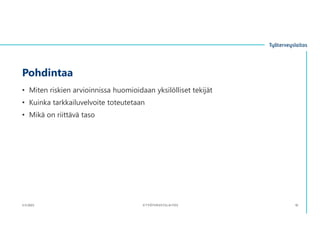 Pohdintaa
• Miten riskien arvioinnissa huomioidaan yksilölliset tekijät
• Kuinka tarkkailuvelvoite toteutetaan
• Mikä on riittävä taso
3.11.2023 ©TYÖTERVEYSLAITOS 10
 