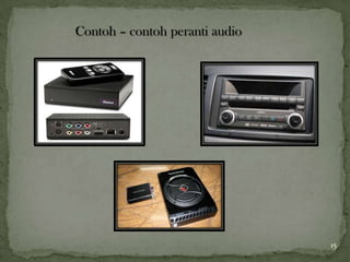 15
Contoh – contoh peranti audio
 