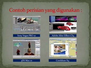 Sony Vegas PRO 10
3DS Max 10 Coreldraw X4
Adobe After Effect CS4
 
