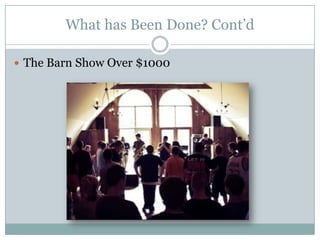 What has Been Done? Cont’dThe Barn Show Over $1000