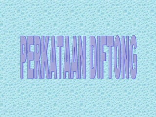 PERKATAAN DIFTONG 