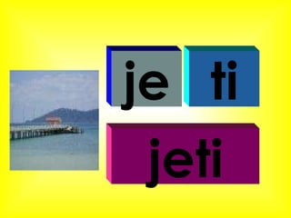 je ti jeti 