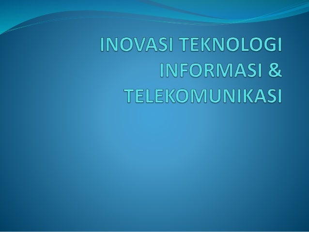 Perkembangan dan inovasi teknologi telekomunikasi