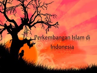 Perkembangan Islam di
Indonesia
 