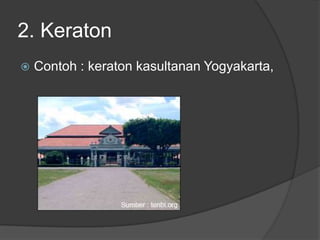 2. Keraton
   Contoh : keraton kasultanan Yogyakarta,
 