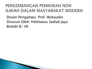Dosen Pengampu: Prof. Wahyudin
Disusun Oleh: Halimatus Sadiah Jaya
Biolobi B/ VII
 