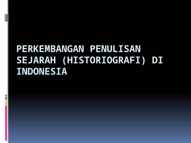 PERKEMBANGAN PENULISAN SEJARAH (HISTORIOGRAFI) DI I…