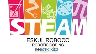 ESKUL ROBOCO
ROBOTIC CODING
 