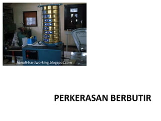 PERKERASAN BERBUTIR
hanafi-hardworking.blogspot.com
 