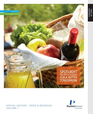 CONTENTS
                                                       TABLE OF
                                    SPOTLIGHT
                                    ON APPLICATIONS.
                                    FOR A BETTER
                                    TOMORROW.




SPECIAL EDITION – FOOD & BEVERAGE
VOLUME 1
 