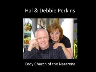 Hal & Debbie Perkins




Cody Church of the Nazarene
 