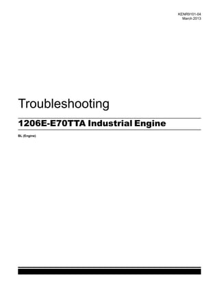 This document is printed from SPI². Not for RESALE
Troubleshooting
1206E-E70TTA Industrial Engine
BL (Engine)
KENR9101-04
March 2013
 
