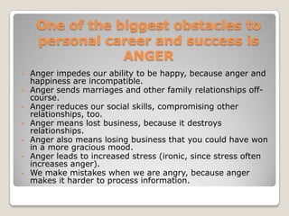 One of the biggest obstacles to personal career and success is ANGER ,[object Object]