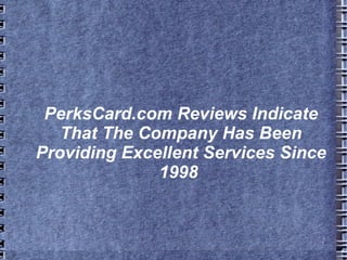 PerksCard.com Reviews Indicate That The Company Has Been Providing Excellent Services Since 1998  