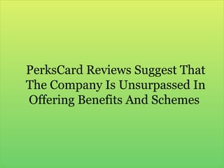 PerksCard Reviews Suggest That The Company Is Unsurpassed In Offering Benefits And Schemes  