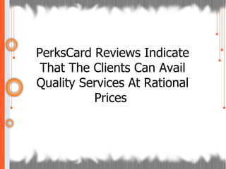 PerksCard Reviews Indicate That The Clients Can Avail Quality Services At Rational Prices  