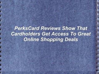 PerksCard Reviews Show That Cardholders Get Access To Great Online Shopping Deals 