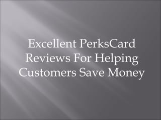 Excellent PerksCard Reviews For Helping Customers Save Money 