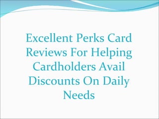 Excellent Perks Card Reviews For Helping Cardholders Avail Discounts On Daily Needs 