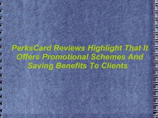 PerksCard Reviews Highlight That It Offers Promotional Schemes And Saving Benefits To Clients  
