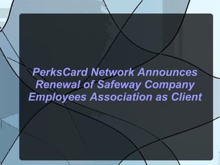 PerksCard Network Announces Renewal of Safeway Company Employees Association as Client 