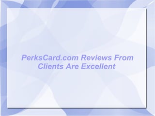 PerksCard.com Reviews From Clients Are Excellent  