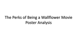 The Perks of Being a Wallflower Movie
Poster Analysis

 