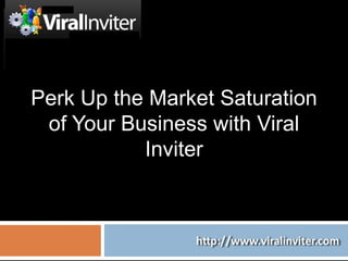 Perk Up the Market Saturation of Your Business with Viral Inviter 