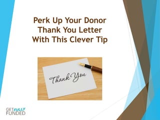 Perk Up Your Donor
Thank You Letter
With This Clever Tip
 