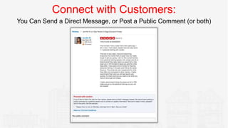 Connect with Customers:
You Can Send a Direct Message, or Post a Public Comment (or both)
 